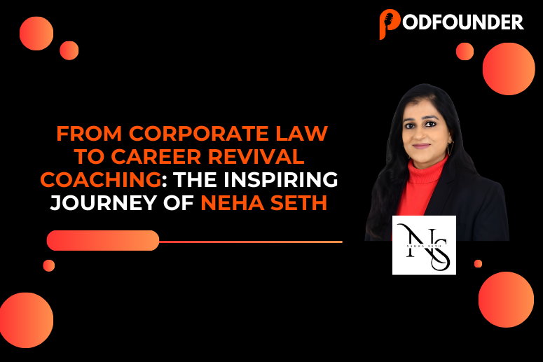 From Corporate Law to Career Revival Coaching: The Inspiring Journey of Neha Seth